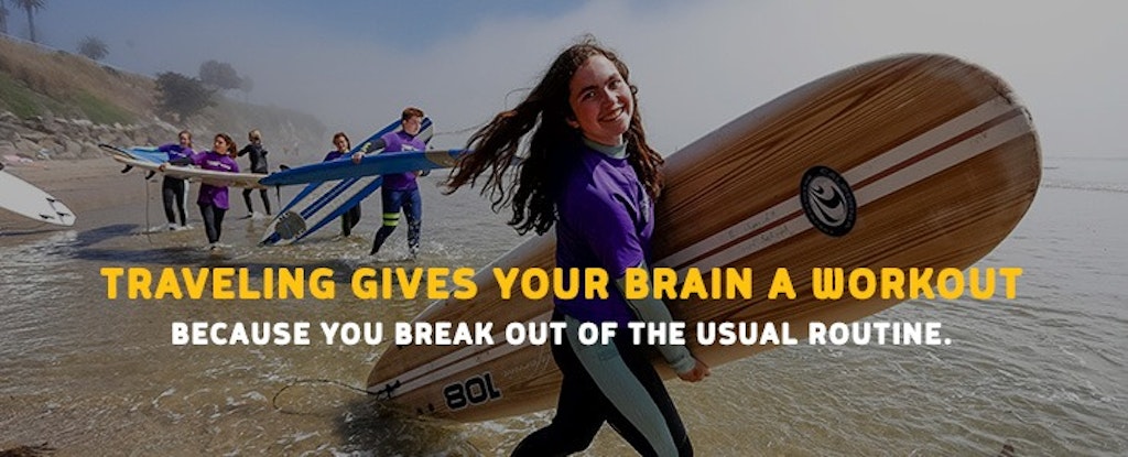 Traveling gives your brain a workout because you break out of the usual routine